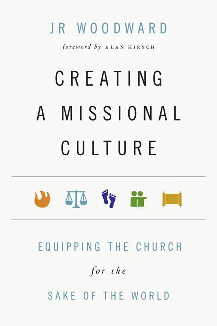 Creating a Missional Culture: Equipping the Church for the Sake of the World